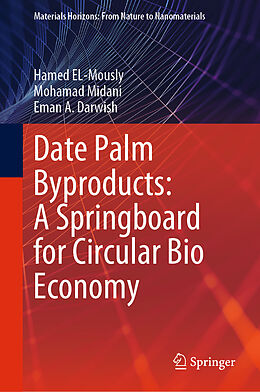 Livre Relié Date Palm Byproducts: A Springboard for Circular Bio Economy de Hamed El-Mously, Eman A. Darwish, Mohamad Midani