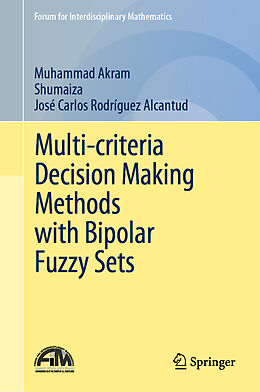 Livre Relié Multi-criteria Decision Making Methods with Bipolar Fuzzy Sets de Muhammad Akram, José Carlos Rodríguez Alcantud, Shumaiza