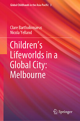 Fester Einband Children s Lifeworlds in a Global City: Melbourne von Nicola Yelland, Clare Bartholomaeus