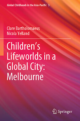 Kartonierter Einband Children s Lifeworlds in a Global City: Melbourne von Nicola Yelland, Clare Bartholomaeus