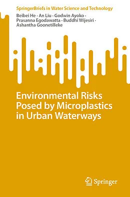 E-Book (pdf) Environmental Risks Posed by Microplastics in Urban Waterways von Beibei He, An Liu, Godwin Ayoko