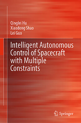 Livre Relié Intelligent Autonomous Control of Spacecraft with Multiple Constraints de Qinglei Hu, Lei Guo, Xiaodong Shao