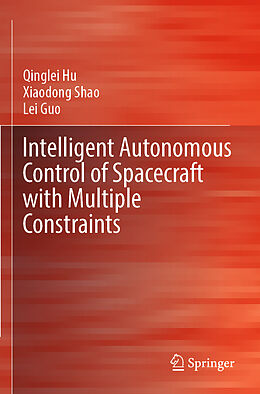 Couverture cartonnée Intelligent Autonomous Control of Spacecraft with Multiple Constraints de Qinglei Hu, Lei Guo, Xiaodong Shao