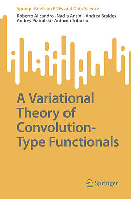 Couverture cartonnée A Variational Theory of Convolution-Type Functionals de Roberto Alicandro, Nadia Ansini, Antonio Tribuzio