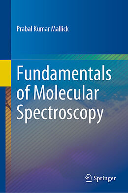 Livre Relié Fundamentals of Molecular Spectroscopy de Prabal Kumar Mallick