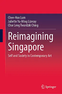 E-Book (pdf) Reimagining Singapore von Chee-Hoo Lum, Juliette Yu-Ming Lizeray, Chor Leng Twardzik Ching