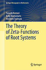 E-Book (pdf) The Theory of Zeta-Functions of Root Systems von Yasushi Komori, Kohji Matsumoto, Hirofumi Tsumura