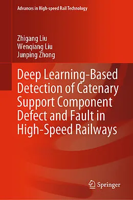 E-Book (pdf) Deep Learning-Based Detection of Catenary Support Component Defect and Fault in High-Speed Railways von Zhigang Liu, Wenqiang Liu, Junping Zhong