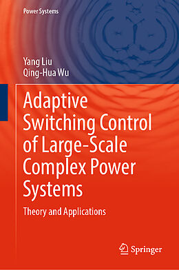 Livre Relié Adaptive Switching Control of Large-Scale Complex Power Systems de Qing-Hua Wu, Yang Liu