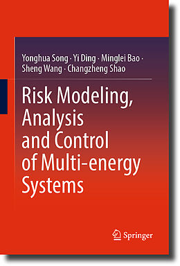 Livre Relié Risk Modeling, Analysis and Control of Multi-energy Systems de Yonghua Song, Yi Ding, Changzheng Shao