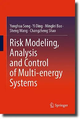 E-Book (pdf) Risk Modeling, Analysis and Control of Multi-energy Systems von Yonghua Song, Yi Ding, Minglei Bao