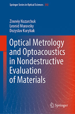 Livre Relié Optical Metrology and Optoacoustics in Nondestructive Evaluation of Materials de Zinoviy Nazarchuk, Dozyslav Kuryliak, Leonid Muravsky