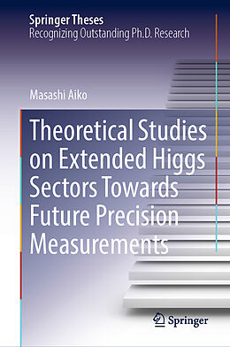 Livre Relié Theoretical Studies on Extended Higgs Sectors Towards Future Precision Measurements de Masashi Aiko