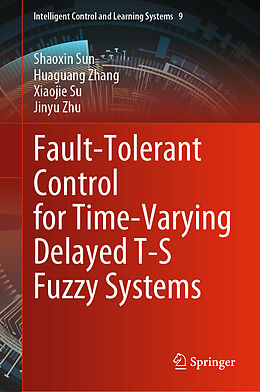 Livre Relié Fault-Tolerant Control for Time-Varying Delayed T-S Fuzzy Systems de Shaoxin Sun, Jinyu Zhu, Xiaojie Su