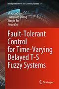 E-Book (pdf) Fault-Tolerant Control for Time-Varying Delayed T-S Fuzzy Systems von Shaoxin Sun, Huaguang Zhang, Xiaojie Su