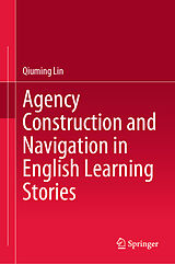 eBook (pdf) Agency Construction and Navigation in English Learning Stories de Qiuming Lin