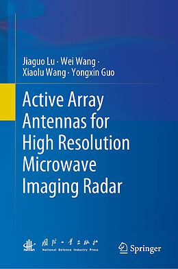 Livre Relié Active Array Antennas for High Resolution Microwave Imaging Radar de Jiaguo Lu, Yongxin Guo, Xiaolu Wang