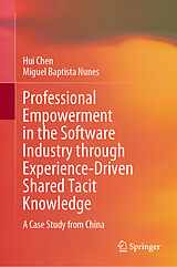 E-Book (pdf) Professional Empowerment in the Software Industry through Experience-Driven Shared Tacit Knowledge von Hui Chen, Miguel Baptista Nunes