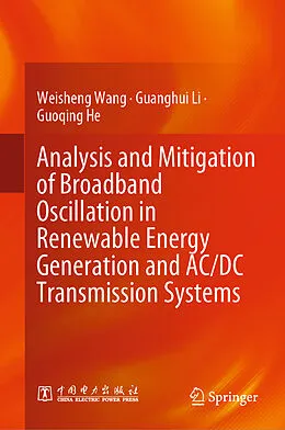 E-Book (pdf) Analysis and Mitigation of Broadband Oscillation in Renewable Energy Generation and AC/DC Transmission Systems von Weisheng Wang, Guanghui Li, Guoqing He