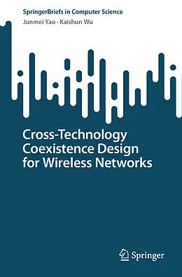 E-Book (pdf) Cross-Technology Coexistence Design for Wireless Networks von Junmei Yao, Kaishun Wu