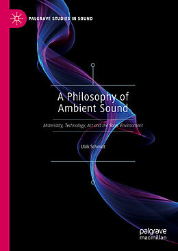 Livre Relié A Philosophy of Ambient Sound de Ulrik Schmidt