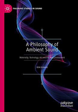 Couverture cartonnée A Philosophy of Ambient Sound de Ulrik Schmidt