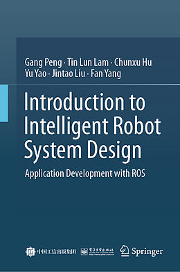 Livre Relié Introduction to Intelligent Robot System Design de Gang Peng, Tin Lun Lam, Fan Yang
