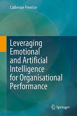 Livre Relié Leveraging Emotional and Artificial Intelligence for Organisational Performance de Catherine Prentice