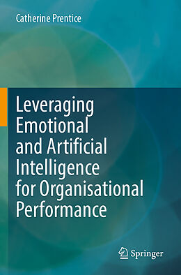 Couverture cartonnée Leveraging Emotional and Artificial Intelligence for Organisational Performance de Catherine Prentice