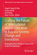 E-Book (pdf) Crafting the Future of International Higher Education in Asia via Systems Change and Innovation von 