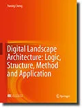 E-Book (pdf) Digital Landscape Architecture: Logic, Structure, Method and Application von Yuning Cheng
