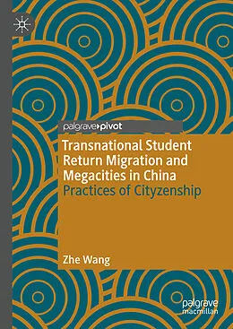 E-Book (pdf) Transnational Student Return Migration and Megacities in China von Zhe Wang