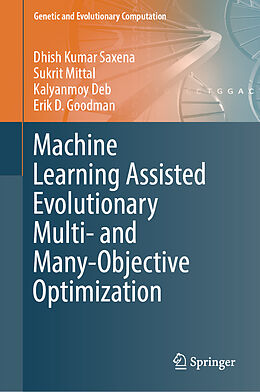 eBook (pdf) Machine Learning Assisted Evolutionary Multi- and Many- Objective Optimization de Dhish Kumar Saxena, Sukrit Mittal, Kalyanmoy Deb