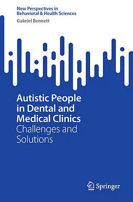 E-Book (pdf) Autistic People in Dental and Medical Clinics von Gabriel Bennett