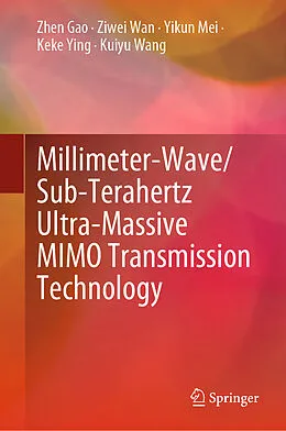 E-Book (pdf) Millimeter-Wave/Sub-Terahertz Ultra-Massive MIMO Transmission Technology von Zhen Gao, Ziwei Wan, Yikun Mei