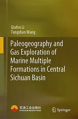 E-Book (pdf) Paleogeography and Gas Exploration of Marine Multiple Formations in Central Sichuan Basin von Qiufen Li, Tongshan Wang