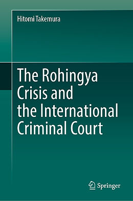 E-Book (pdf) The Rohingya Crisis and the International Criminal Court von Hitomi Takemura