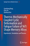 E-Book (pdf) Thermo-Mechanically Coupled Cyclic Deformation and Fatigue Failure of NiTi Shape Memory Alloys von Guozheng Kang, Chao Yu, Qianhua Kan