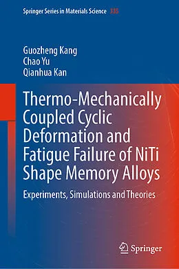 E-Book (pdf) Thermo-Mechanically Coupled Cyclic Deformation and Fatigue Failure of NiTi Shape Memory Alloys von Guozheng Kang, Chao Yu, Qianhua Kan