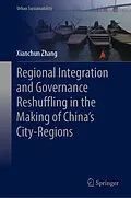 E-Book (pdf) Regional Integration and Governance Reshuffling in the Making of China's City-Regions von Xianchun Zhang