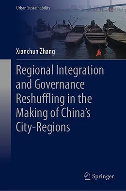 E-Book (pdf) Regional Integration and Governance Reshuffling in the Making of China's City-Regions von Xianchun Zhang