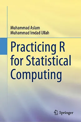 E-Book (pdf) Practicing R for Statistical Computing von Muhammad Aslam, Muhammad Imdad Ullah