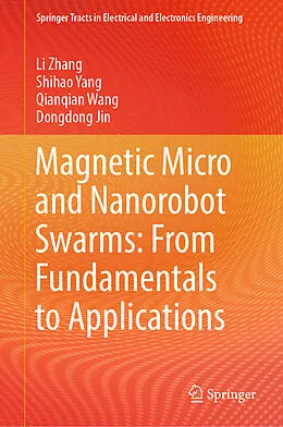 E-Book (pdf) Magnetic Micro and Nanorobot Swarms: From Fundamentals to Applications von Li Zhang, Shihao Yang, Qianqian Wang
