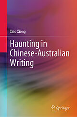 E-Book (pdf) Haunting in Chinese-Australian Writing von Xiao Xiong