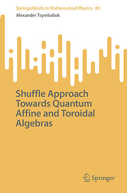 Kartonierter Einband Shuffle Approach Towards Quantum Affine and Toroidal Algebras von Alexander Tsymbaliuk