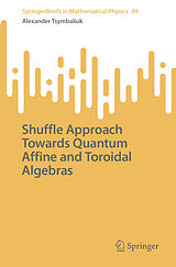 E-Book (pdf) Shuffle Approach Towards Quantum Affine and Toroidal Algebras von Alexander Tsymbaliuk
