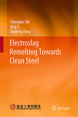 Livre Relié Electroslag Remelting Towards Clean Steel de Chengbin Shi, Shufeng Yang, Jing Li