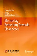 E-Book (pdf) Electroslag Remelting Towards Clean Steel von Chengbin Shi, Jing Li, Shufeng Yang