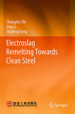 Couverture cartonnée Electroslag Remelting Towards Clean Steel de Chengbin Shi, Shufeng Yang, Jing Li