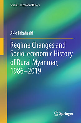 Livre Relié Regime Changes and Socio-economic History of Rural Myanmar, 1986-2019 de Akio Takahashi